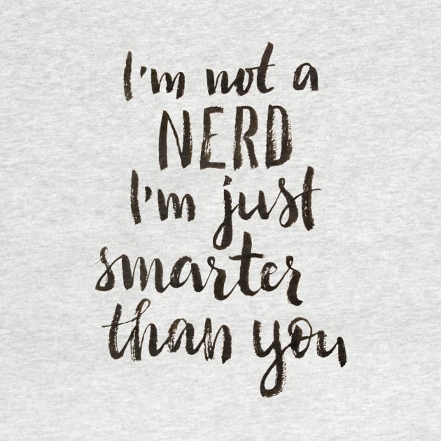 I'm not a nerd, I am just smarter than you by Ychty